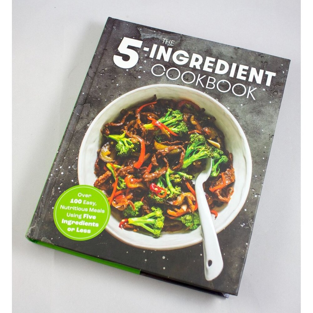 The 5-Ingredient Cookbook: Over 100 Easy Nutritious Meals 2022 HC First Edition